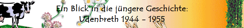 Ein Blick in die jngere Geschichte:
Udenbreth 1944 - 1955