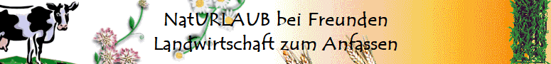 NatURLAUB bei Freunden
Landwirtschaft zum Anfassen